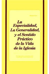 Especialidad, la Generalidad y el Sentido Practico de la Vida de la Iglesia