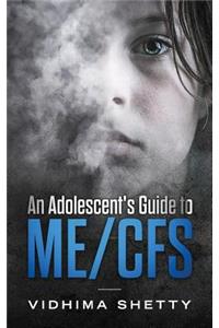 Adolescent's Guide to ME/CFS: Chronic Fatigue Syndrome