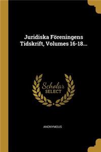 Juridiska Föreningens Tidskrift, Volumes 16-18...