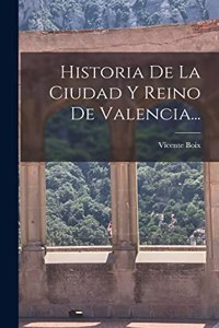 Historia De La Ciudad Y Reino De Valencia...