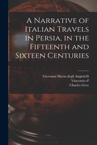 Narrative of Italian Travels in Persia, in the Fifteenth and Sixteen Centuries