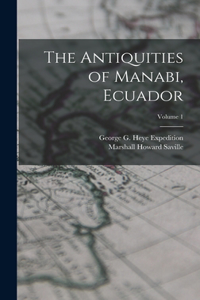 Antiquities of Manabi, Ecuador; Volume 1