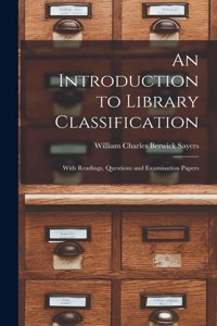 Introduction to Library Classification; With Readings, Questions and Examination Papers