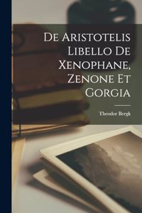 De Aristotelis Libello De Xenophane, Zenone Et Gorgia