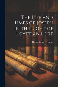 Life and Times of Joseph in the Light of Egyptian Lore