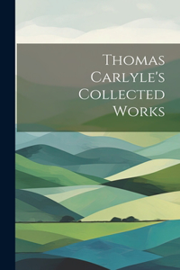 Thomas Carlyle's Collected Works