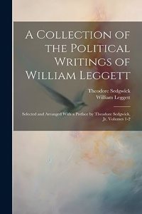 A Collection of the Political Writings of William Leggett