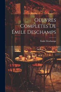 Oeuvres Completes de Émile Deschamps