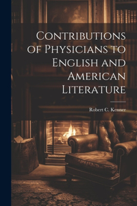 Contributions of Physicians to English and American Literature