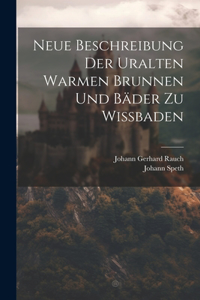 Neue Beschreibung Der Uralten Warmen Brunnen Und Bäder Zu Wißbaden