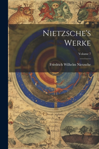 Nietzsche's Werke; Volume 7