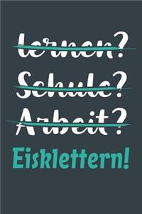 lernen? Schule? Arbeit? Eisklettern!