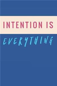 Intention is Everything