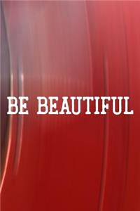Be Beautiful