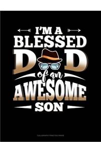 I'm A Blessed Dad Of An Awesome Son