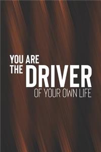 You Are The Driver Of Your Own Life