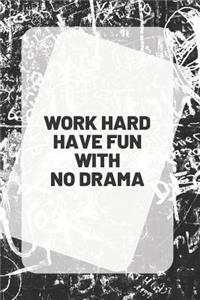 Work Hard Have Fun with No Drama