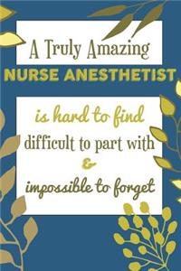 A Truly Amazing NURSE ANESTHETIST Is Hard To Find Difficult To Part With & Impossible To Forget