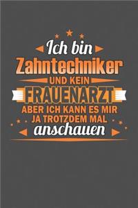 Ich Bin Zahntechniker Und Kein Frauenarzt Aber Ich Kann Es Mir Ja Trotzdem Mal Anschauen
