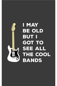 I May Be Old But I Got To See All The Cool Bands: I May Be Old But I Got To See All The Cool Bands Notebook - Funny Musical Doodle Diary Book As Gift Idea For Music Player Or Rock Fan Who Loves Conc