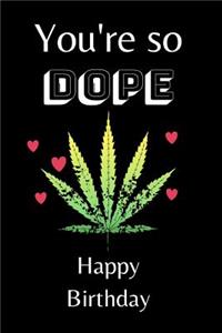 You're So Dope Happy Birthday