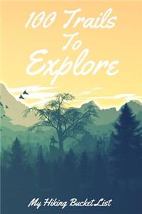 100 Trails To Explore My Hiking Bucket List