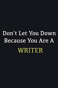 Don't let you down because you are a Writer