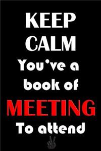 Best Notebook - Keep Calm You've a Book of Meeting To attend