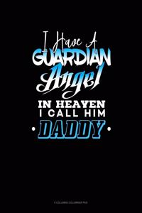 I Have A Guardian Angel In Heaven I Call Him Daddy