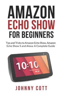 Amazon Echo Show for Beginners