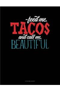 Feed Me Tacos And Call Me Beautiful