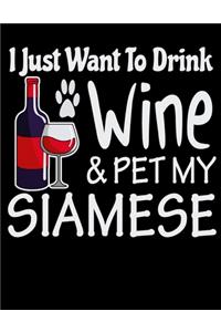 I Just Want to Drink Wine & Pet My Siamese