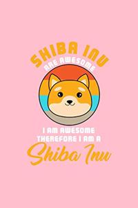 SHIBA INU ARE AWESOME I AM AWESOME THEREFORE I AM A Shiba Inu