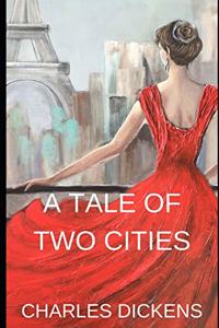 A Tale of Two Cities: A Tale of Two Cities is a Historical Story of the French Revolution by Charles Dickens