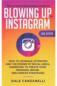 Ultimate Beginners Guide to Blowing Up on Instagram in 2019