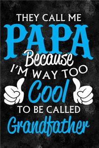 They Call Me Papa Because I'm Way Too Cool to Be Called Grandfather