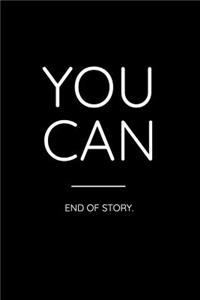 You Can End of Story.