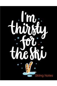 I'm Thirsty For The Ski Skiing Notes