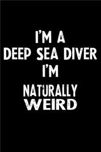 I'm a Deep Sea Diver I'm Naturally Weird