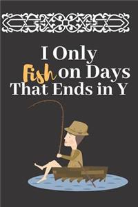 I Only Fish on Days That Ends in Y