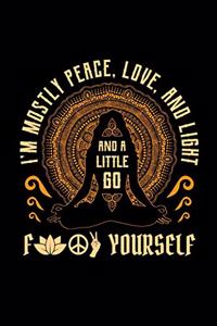 I'm Mostly Peace Love and Light and a Little Go f Yourself