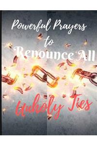 Powerful Prayers to Renounce All Unholy Ties