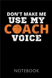 Don't Make Me Use My Coach Voice Notebook