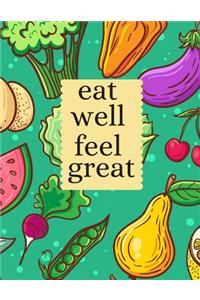 eat well feel great: Blank Recipe Journal to Write in: Favorite Recipes and Meals