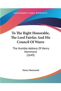 To The Right Honorable, The Lord Fairfax And His Council Of Warre