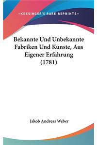 Bekannte Und Unbekannte Fabriken Und Kunste, Aus Eigener Erfahrung (1781)