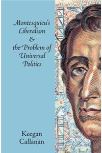 Montesquieu's Liberalism and the Problem of Universal Politics