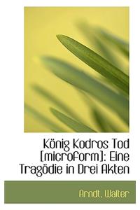 Konig Kodros Tod [Microform]: Eine Tragodie in Drei Akten