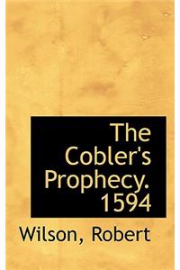 The Cobler's Prophecy. 1594