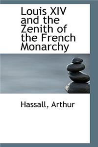 Louis XIV and the Zenith of the French Monarchy
